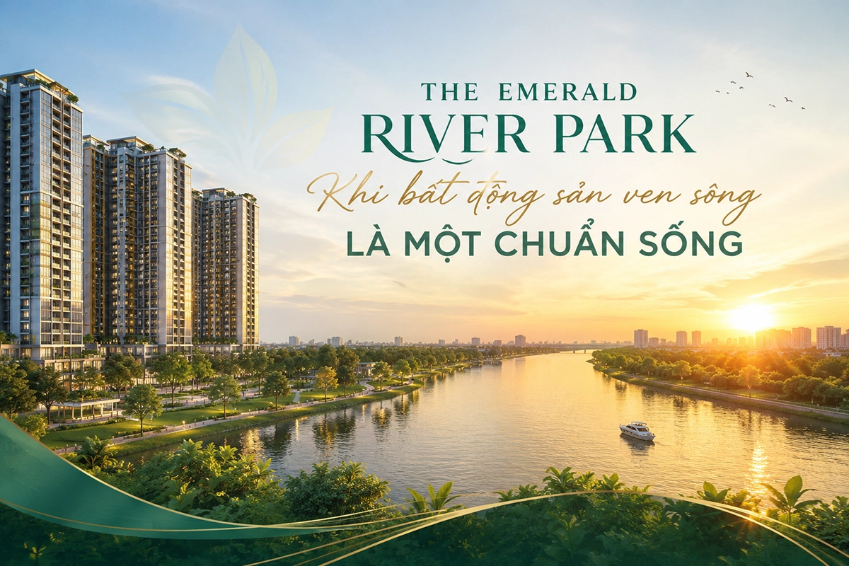 Bất động sản ven sông The Emerald River Park Bất động sản ven sông The Emerald River Park